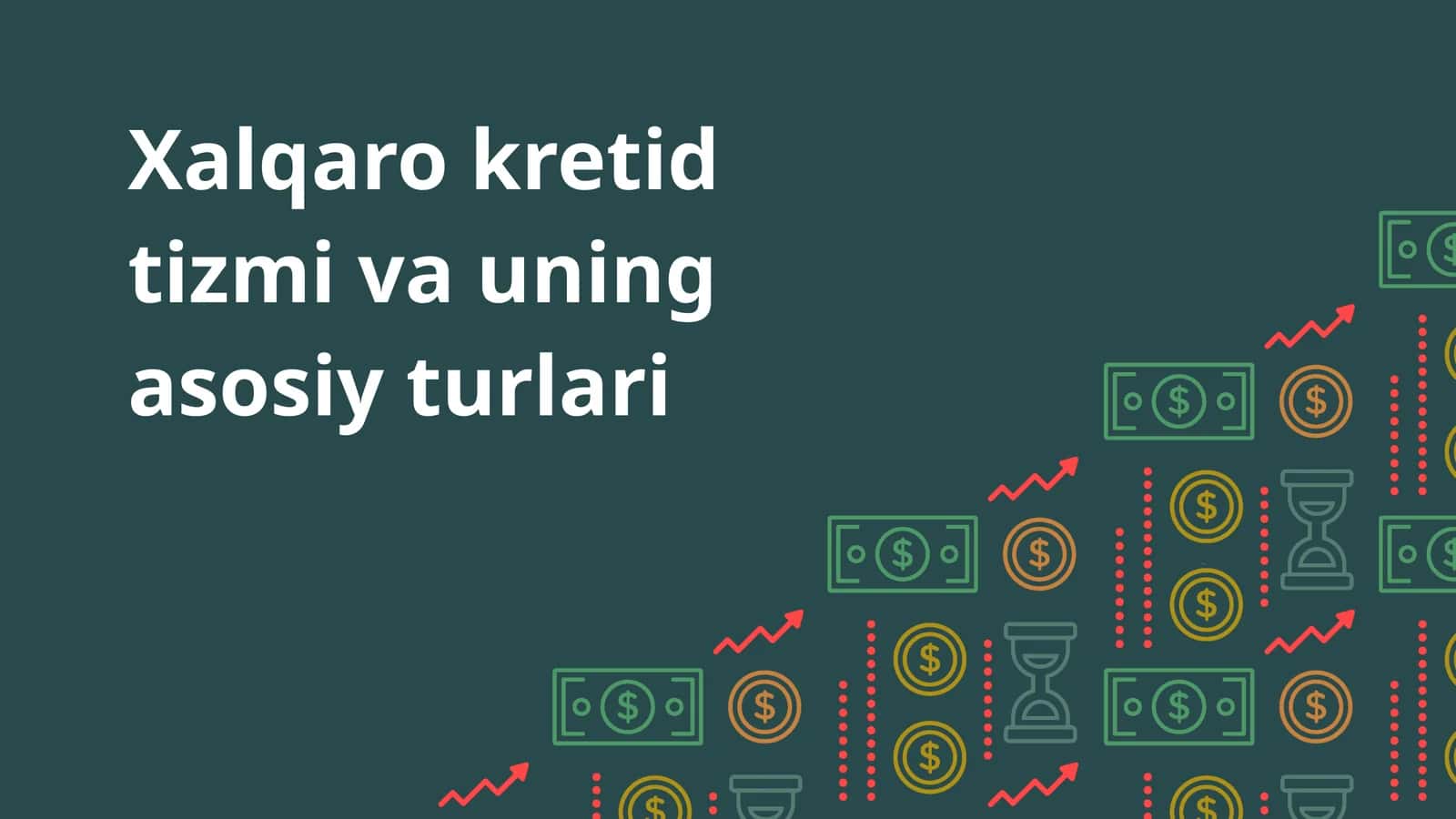 Xalqaro kretid tizmi va uning asosiy turlari