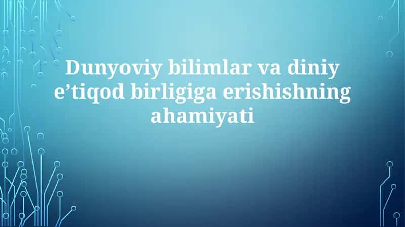 Dunyoviybilimlarvadiniyeʼtiqodbirligigaerishishningahamiyati