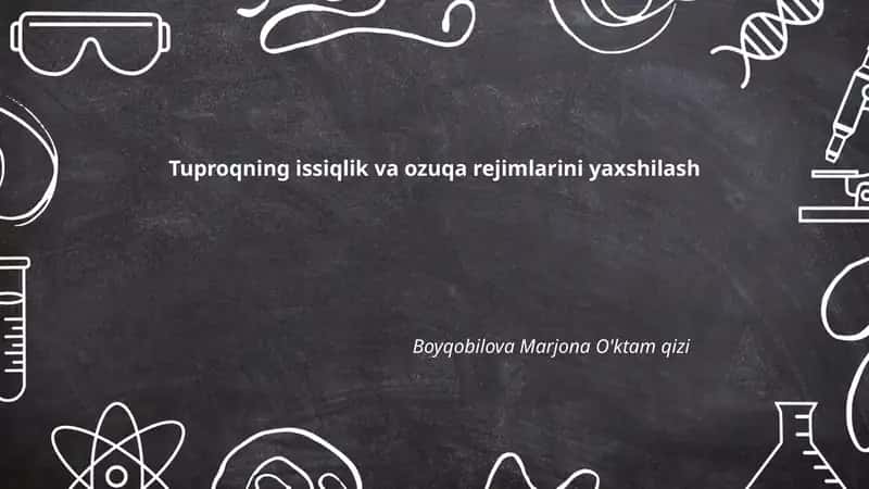 Tuproqning issiqlik va ozuqa rejimlarini yaxshilash