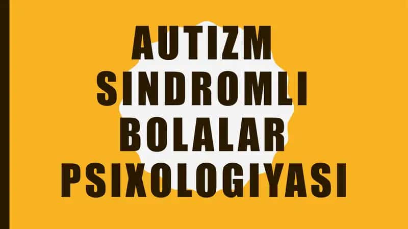 Autizm sindromli bolalar psixologiyasi