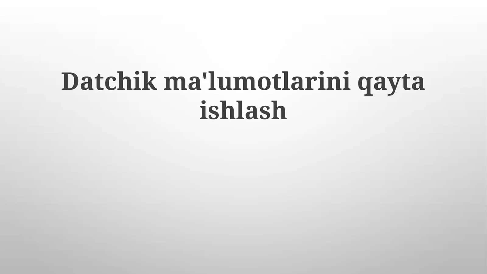 Datchikma'lumotlarini qayta ishlash