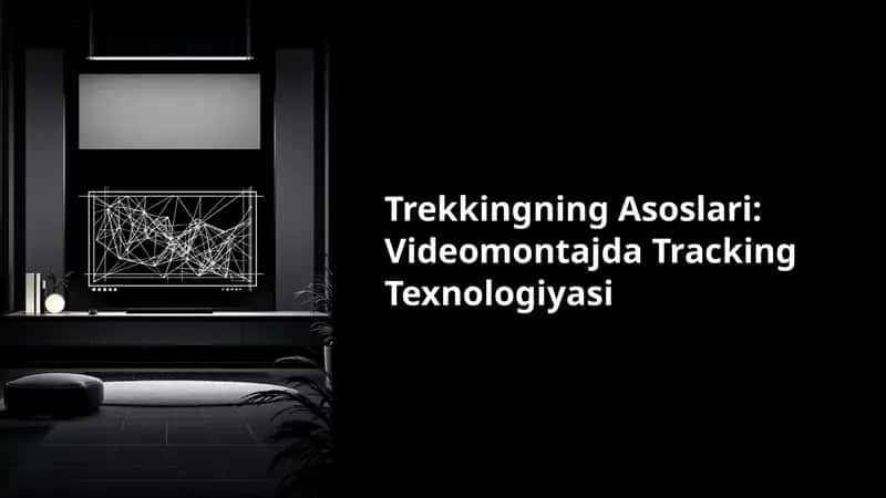 Trekkingning-Asoslari-Videomontajda-Tracking-Texnologiyasi