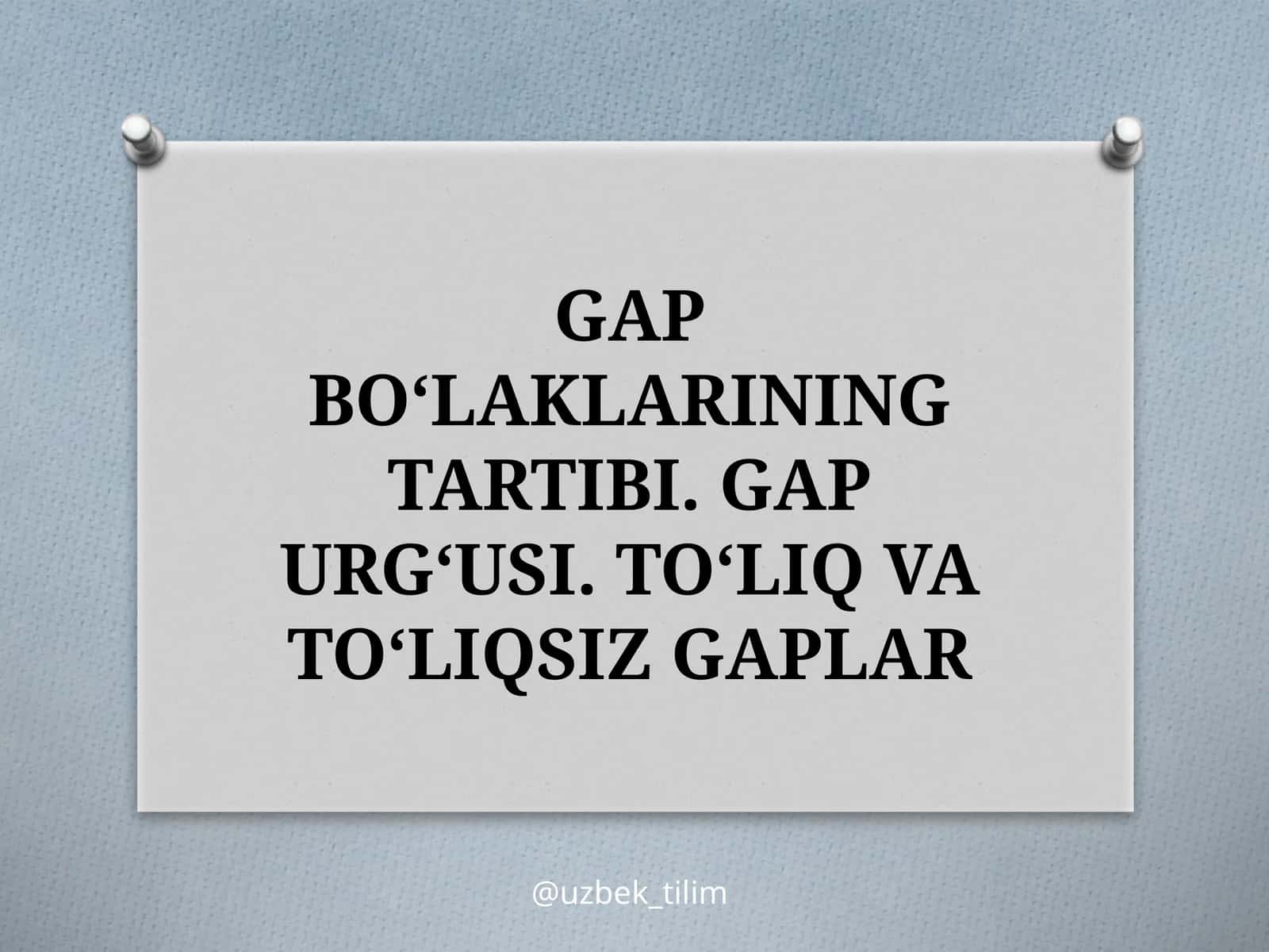 GAPBO‘LAKLARINING TARTIBI. GAP URG‘USI. TO‘LIQ VA TO‘LIQSIZ GAPLAR