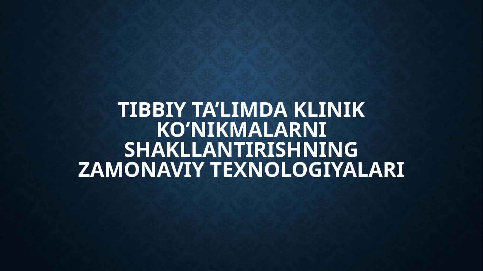 Tibbiy ta’limda klinik ko’nik malarni shakllantirishning zamonaviy texnologiyalari