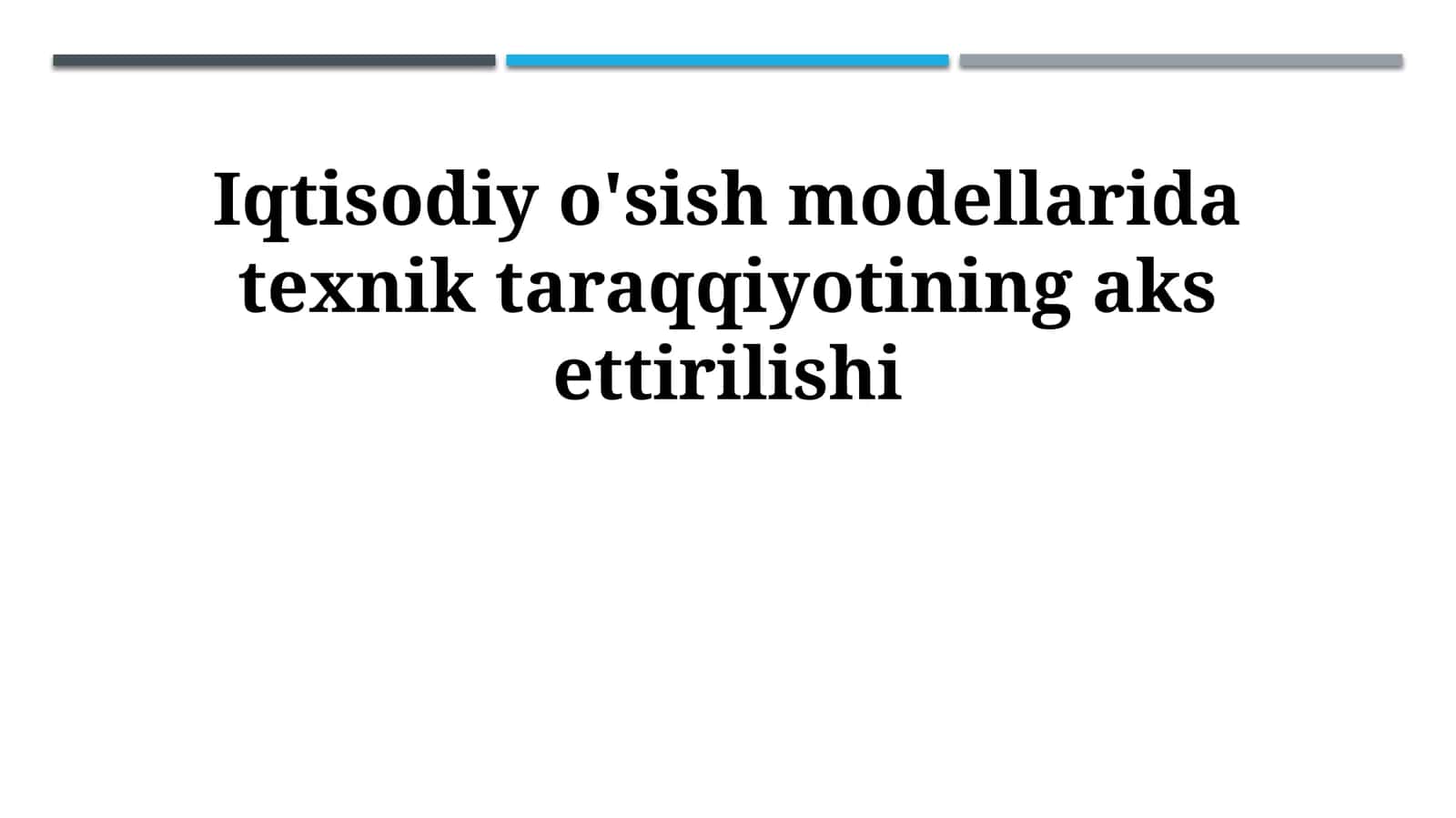 Iqtisodiy o'sish modellarida texnik taraqqiyotining aks ettirilishi