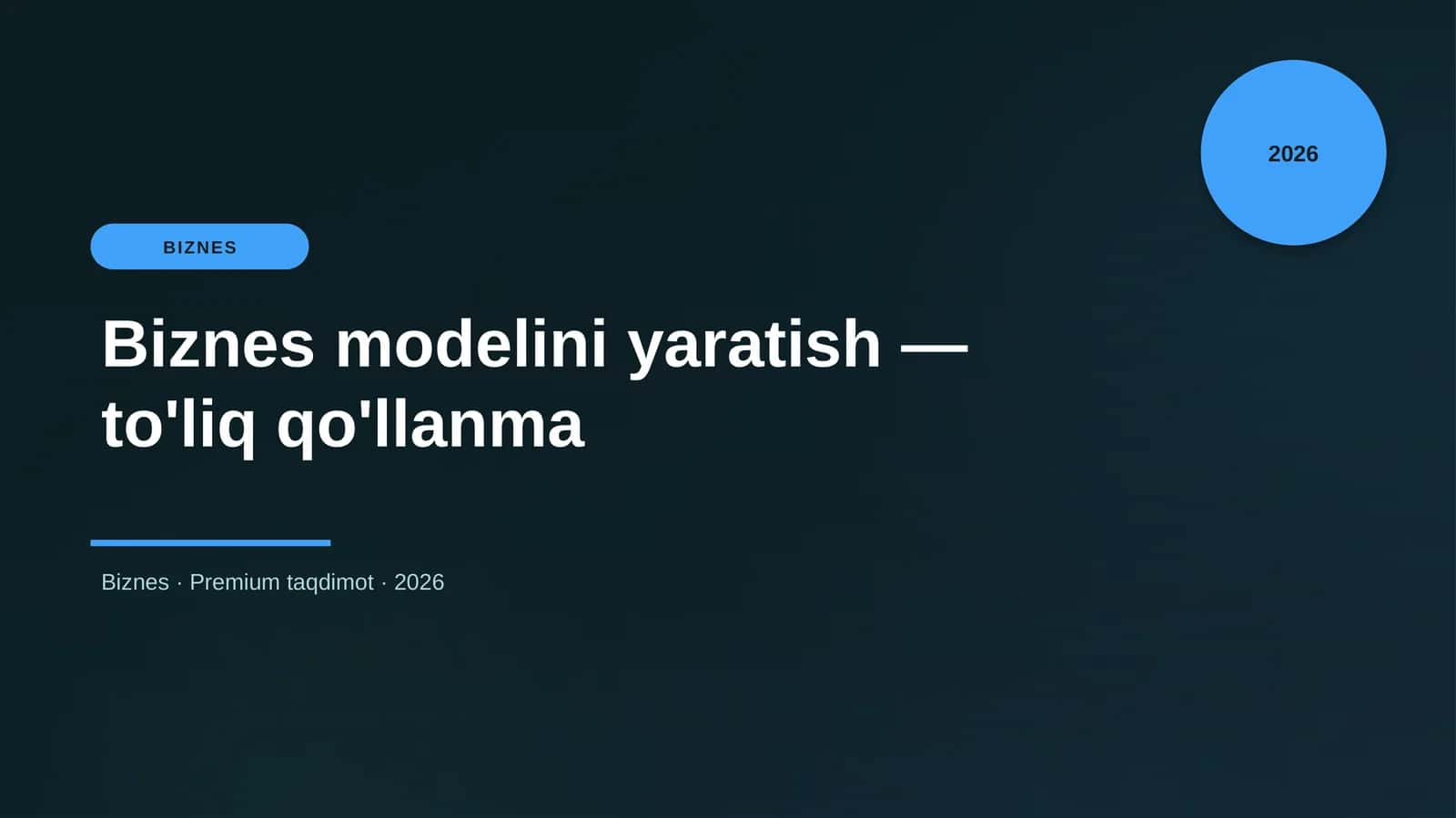 Biznes modelini yaratish — to'liq qo'llanma