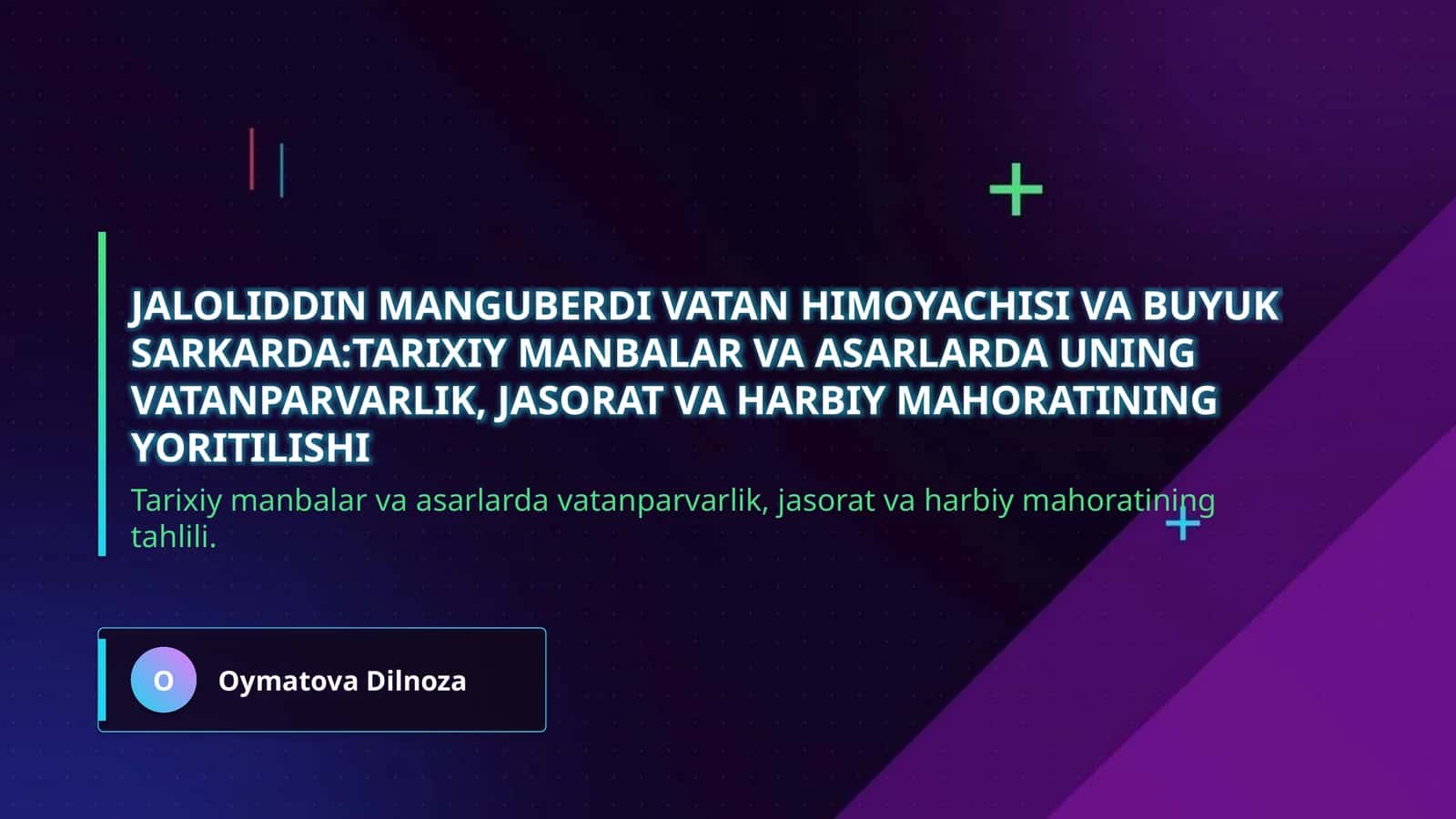Jaloliddin Manguberdi Vatan himoyachisi va buyuk sarkarda:tarixiy manbalar va asarlarda uning vatanparvarlik, jasorat va harbiy mahoratining yoritilishi