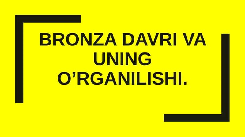 Bronza davri va uning o’rganilishi