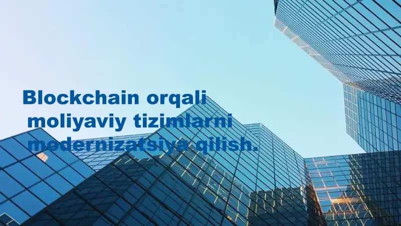 Blockchain orqali moliyaviy tizimlarni modernizatsiya qilish