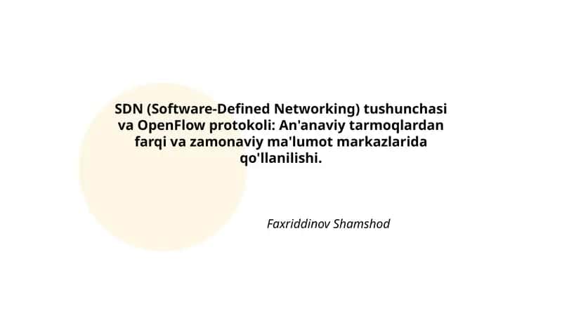 SDN (Software-Defined Networking) tushunchasi va OpenFlow protokoli: An'anaviy tarmoqlardan farqi va zamonaviy ma'lumot markazlarida qo'llanilishi