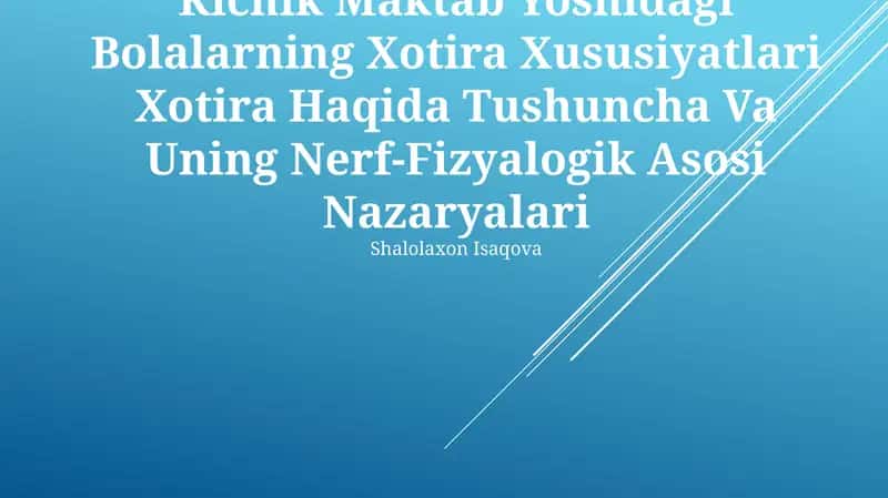 Kichik Maktab Yoshidagi Bolalarning Xotira Xususiyatlari Xotira Haqida Tushuncha Va Uning Nerf-Fizyalogik Asosi Nazaryalari