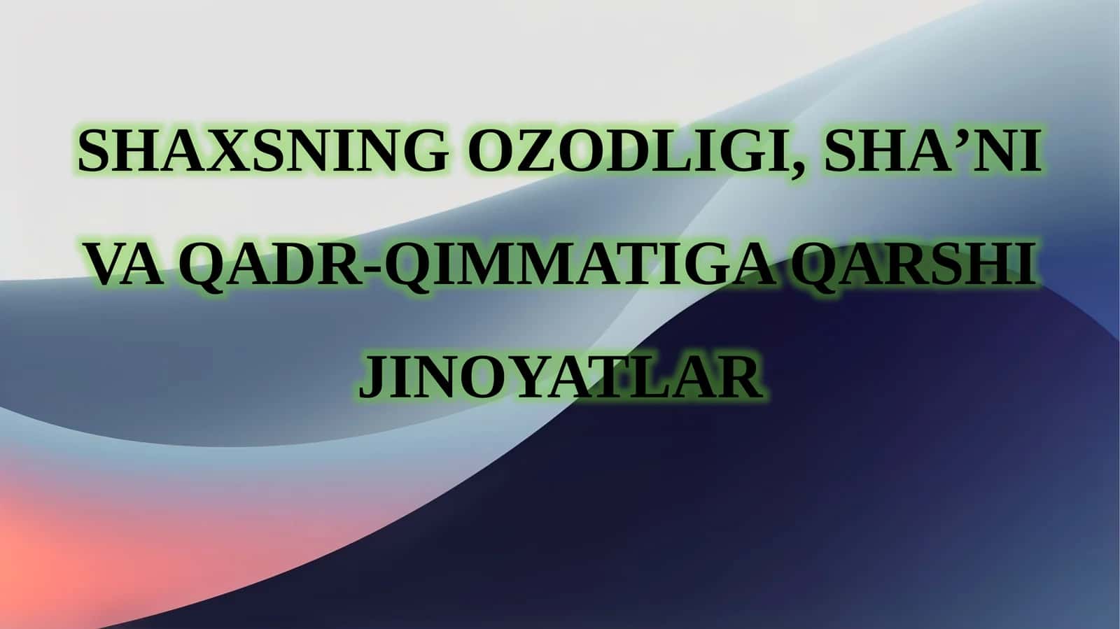 SHAXSNING OZODLIGI,SHA’NIVA QADR-QIMMATIGA QARSHI JINOYATLAR