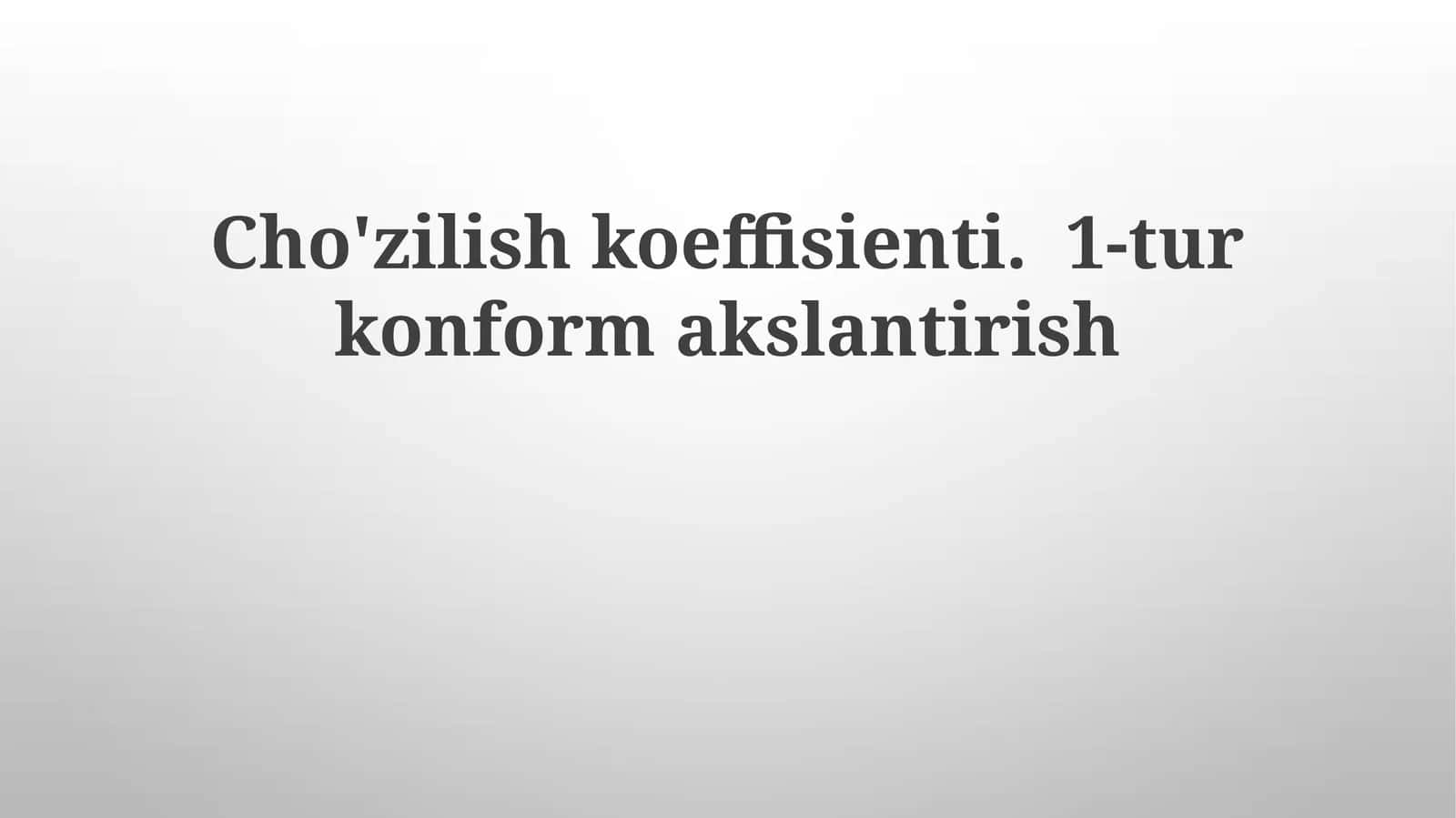 Cho'zilishkoeffisienti. 1-turkonformakslantirish