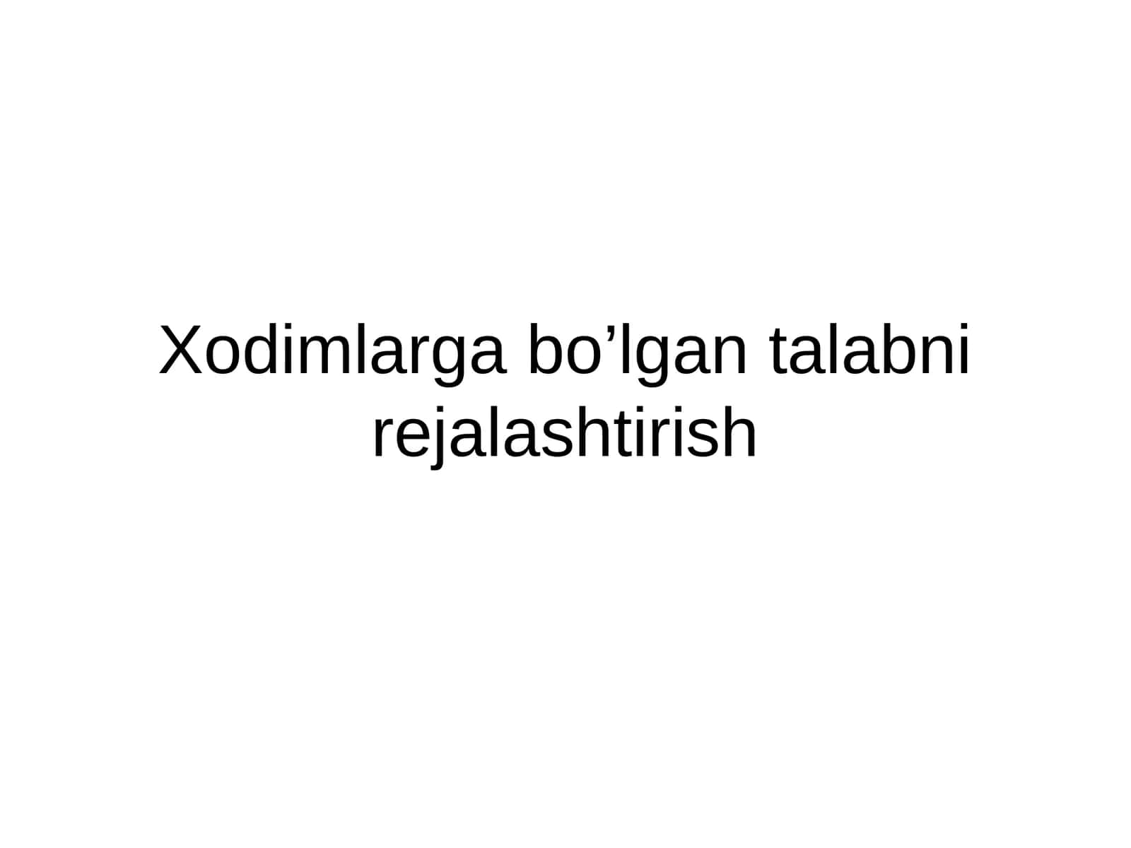 Xodimlarga bo’lgan talabni rejalashtirish