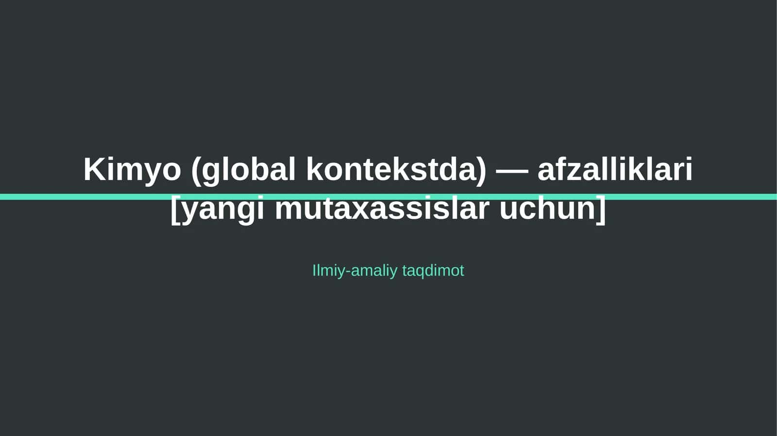 Kimyo (global kontekstda) — afzalliklari [yangi mutaxassislar uchun]