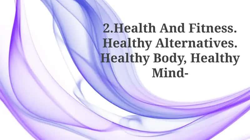 Health And Fitness. Healthy Alternatives