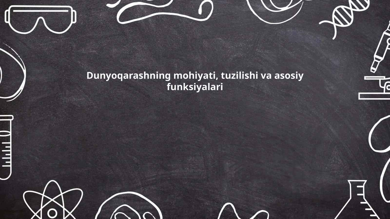 Dunyoqarashning mohiyati, tuzilishi va asosiy funksiyalari