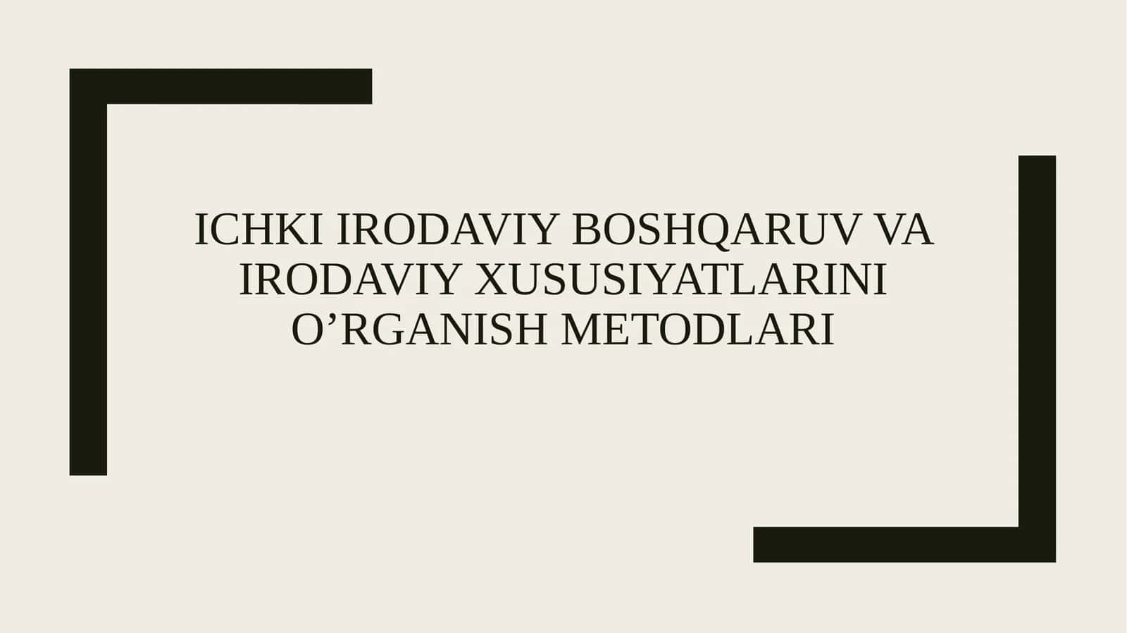 ichki irodaviy boshqaruv va irodaviy xususiyatlarini o’rganish metodlari