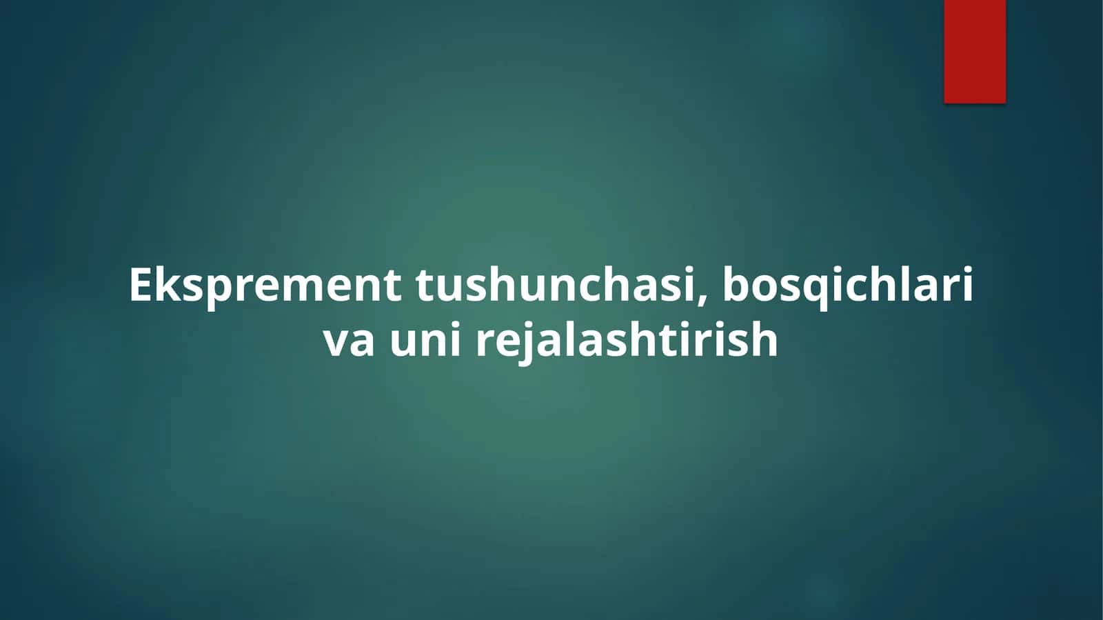 Eksprement tushunchasi, bosqichlari va uni rejalashtirish