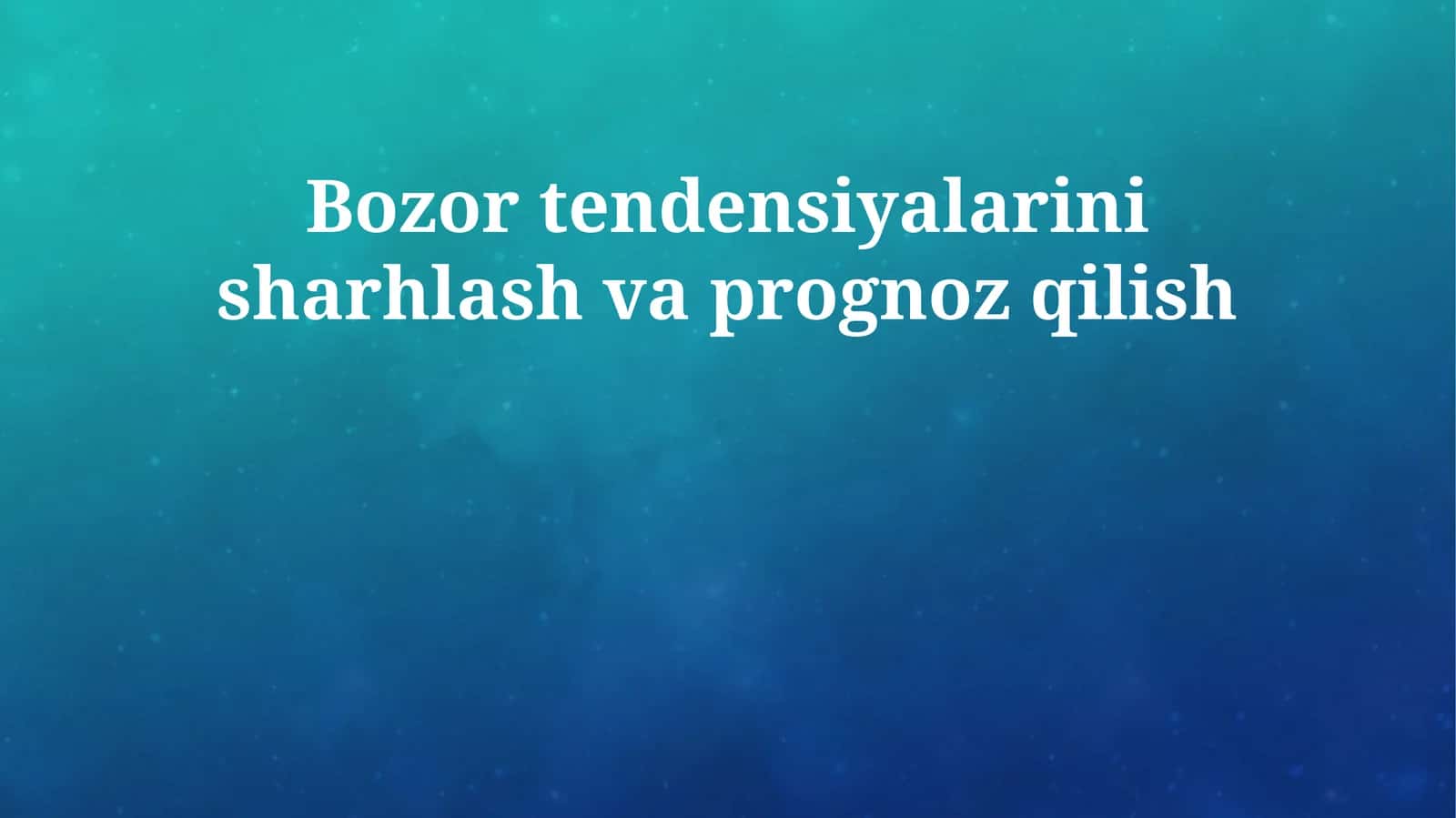 Bozor tendensiyalarini sharhlash va prognoz qilish
