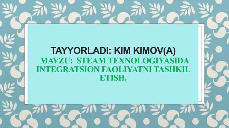 STEAM TEXNOLOGIYASIDA INTEGRATSION FAOLIYATNI TASHKIL ETISH.