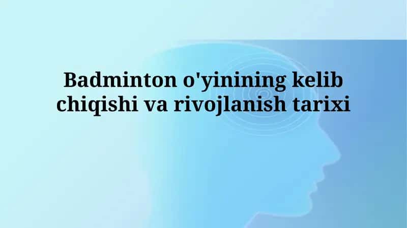 Badminton o'yinining kelib chiqishi varivojlanishtarixi