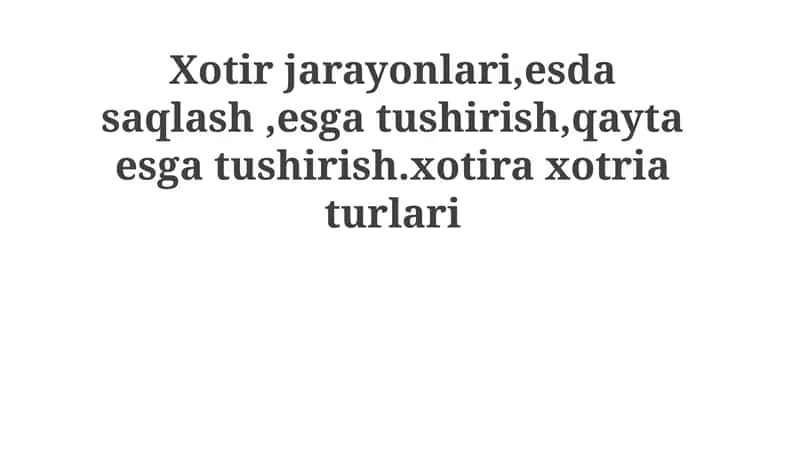 Xotirjarayonlari, esdasaqlash, esgatushirish, qaytaesgatushirish.xotiraxotriaturlari