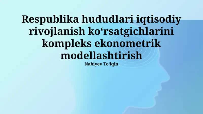 Hududiy iqtisodiy rivojlanish koʻrsatgichlarini kompleks ekonometrik modellashtirish
