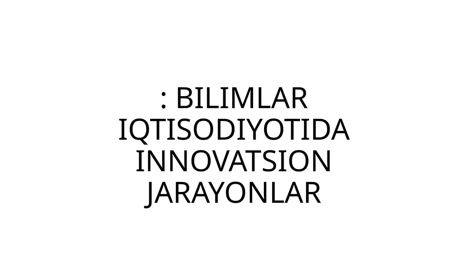 BILIMLAR IQTISODIYOTIDA INNOVATSION JARAYONLAR