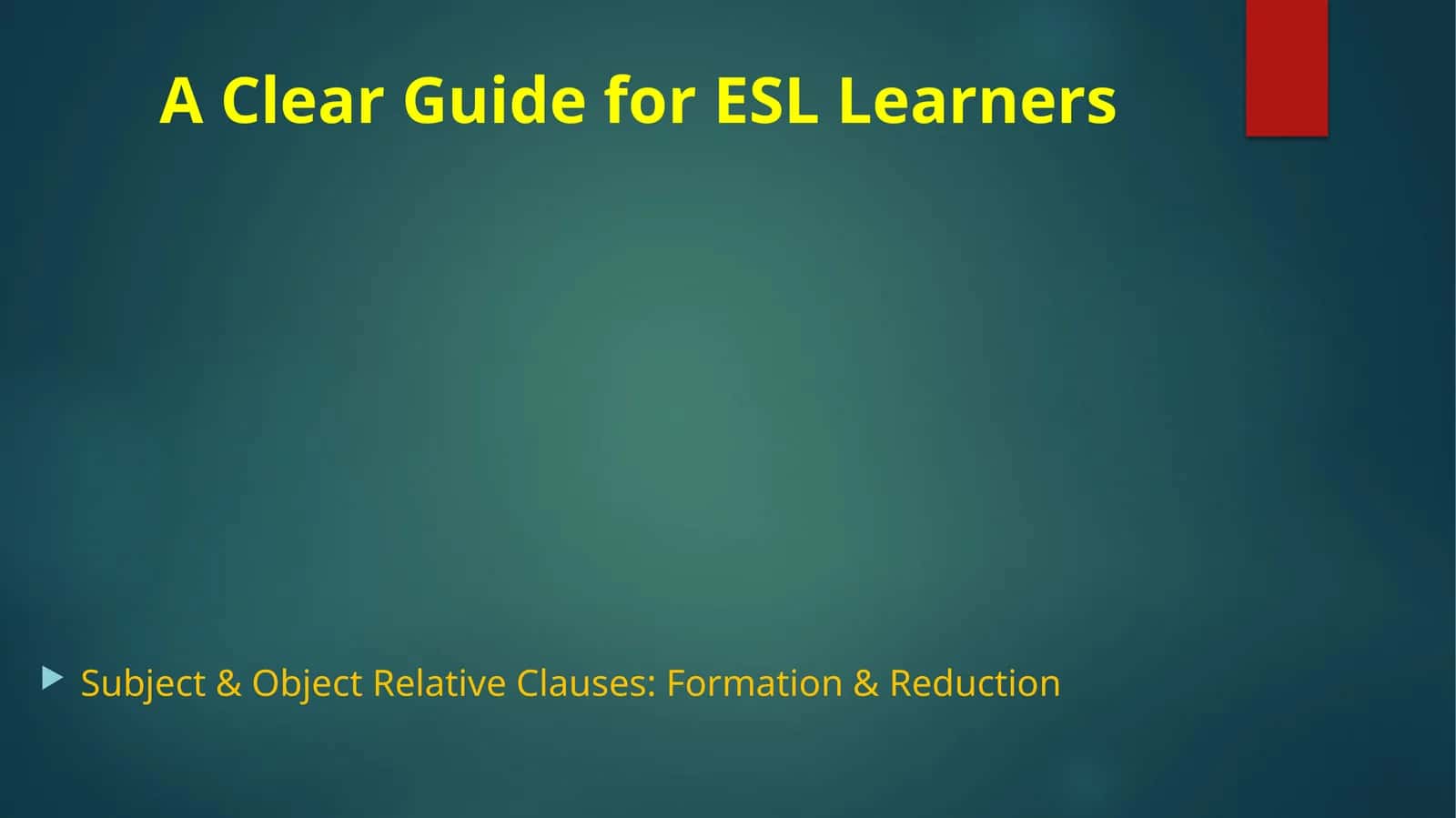 Subject & Object Relative Clauses: Formation & Reduction