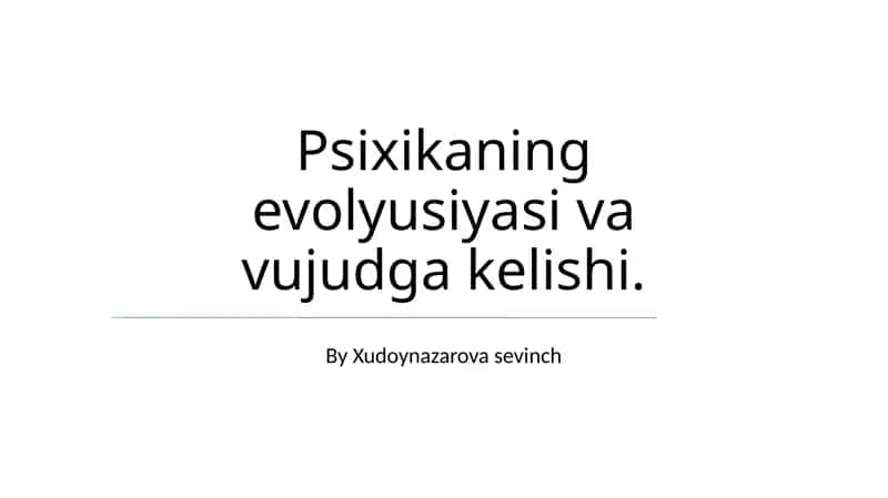 Psixikaning evolyusiyasi va vujudga kelishi