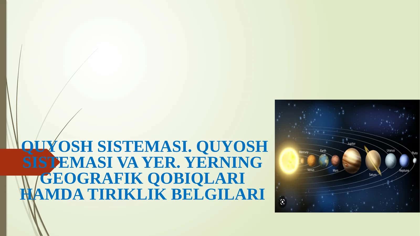 QUYOSH SISTEMASI. QUYOSH SISTEMASI VA YER,YERNING GEOGRAFIK QOBIQLARI HAMDA TIRIKLIK BELGILARI haqida slayd