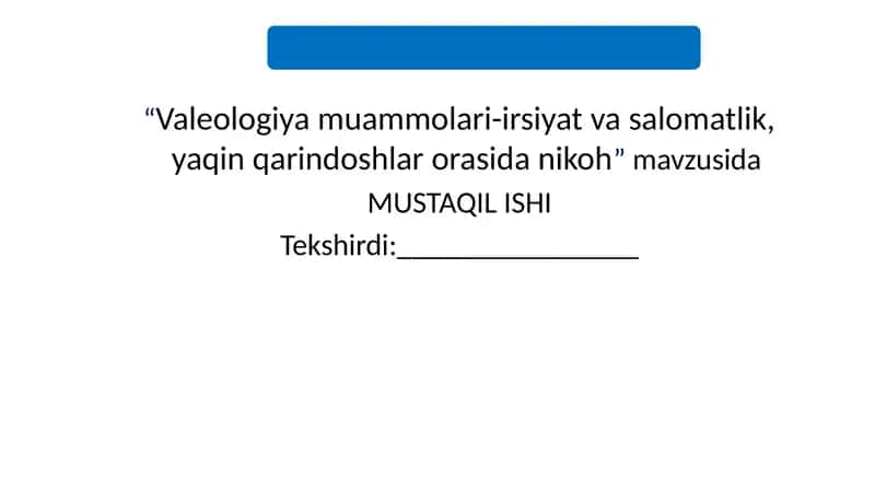 Valeologiyamuammolari-irsiyatvasal Valeologiya muammolari-irsiyat va salomatlik, yaqin qarindoshlar orasida nikohomatlik,yaqinqarindoshlarorasidanikoh