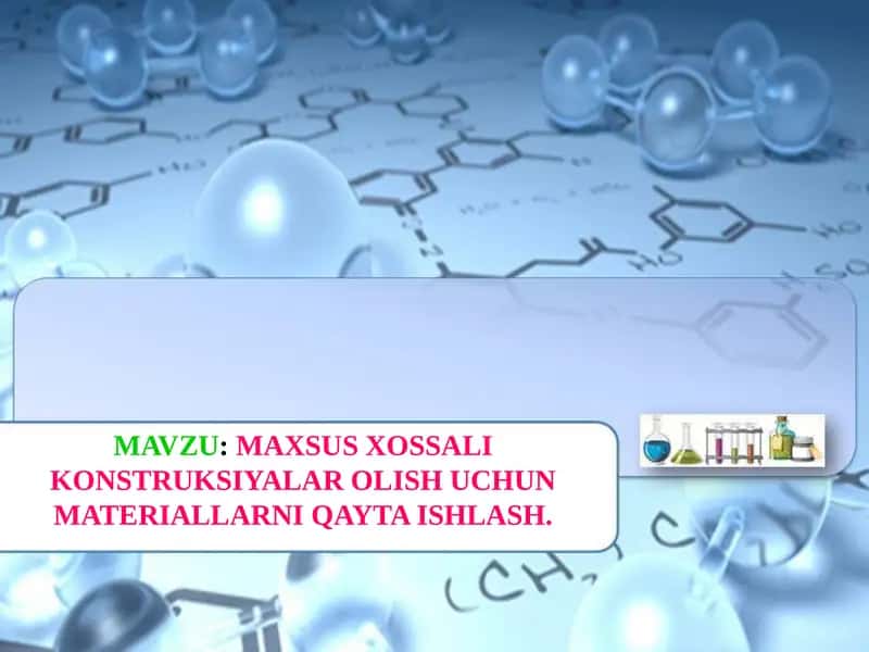 MAXSUS XOSSALI KONSTRUKSIYALAR OLISH UCHUN MATERIALLARNI QAYTA ISHLASH