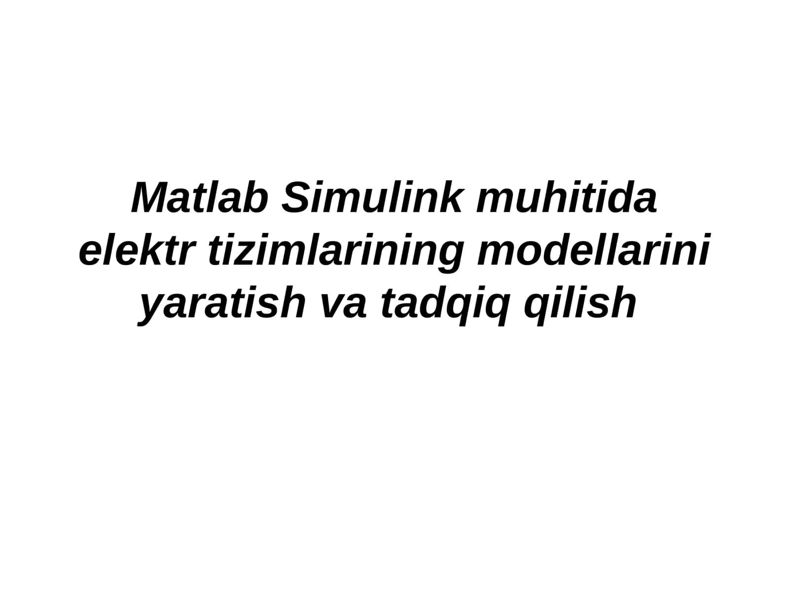 Matlab Simulink muhitida elektr tizimlarining modellarini yaratish va tadqiq qilish