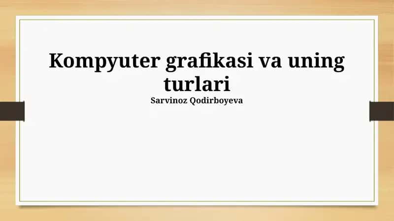 Kompyuter grafikasi va uning turlari