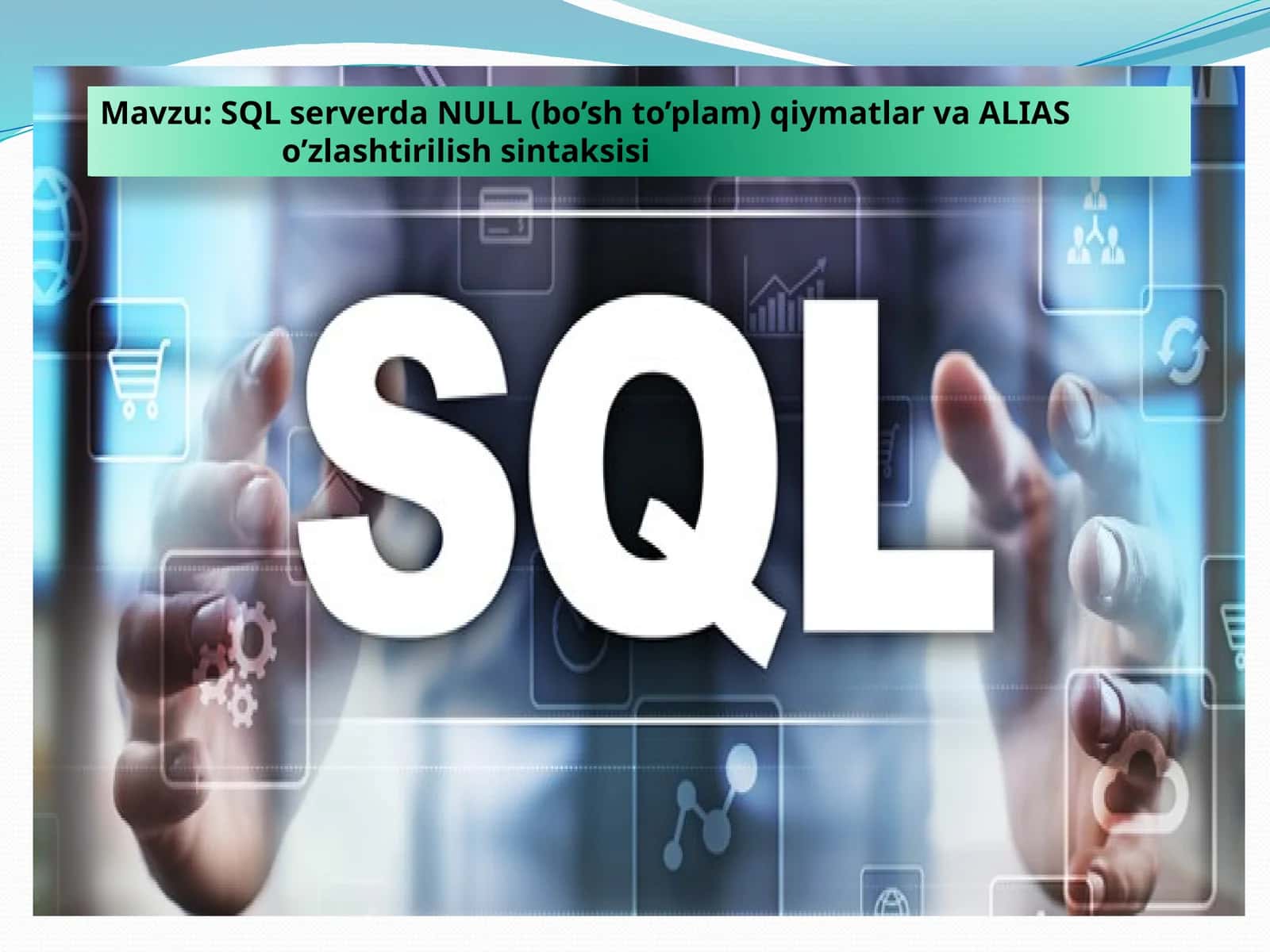SQLserverda NULL (bo’sh to’plam) qiymatlar va ALIAS o’zlashtirilish sintaksisi