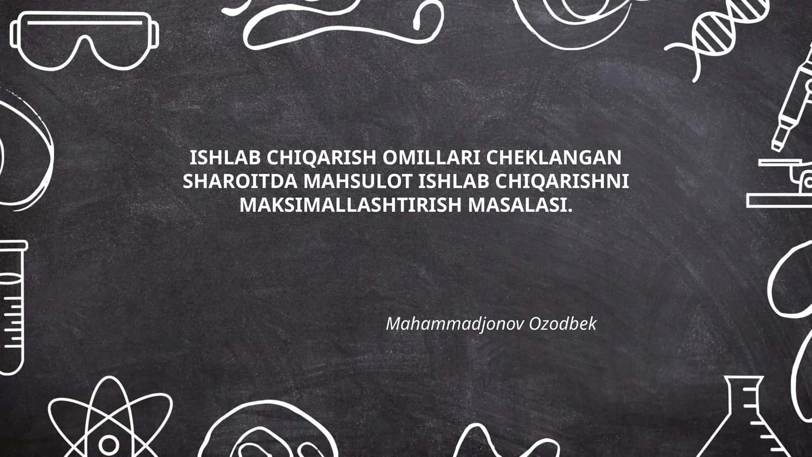 Ishlab chiqarish omillari cheklangan sharoitda mahsulot ishlab chiqarishni maksimallashtirish masalasi