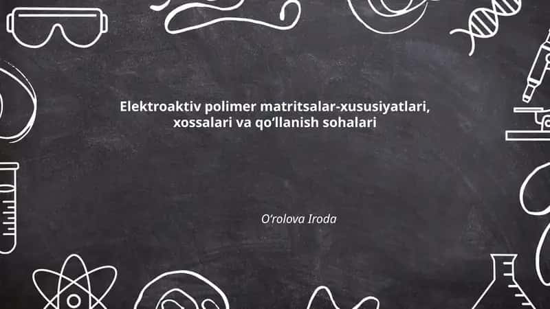 Elektroaktiv polimer matritsalar-xususiyatlari, xossalari va qoʻllanish sohalari