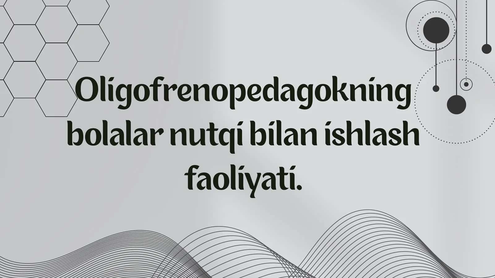 Oligofrenopedagokning
bolalar nutqi bilan ishlash
faoliyati.