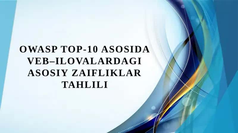 OWASP Top-10 asosida veb–ilovalardagi asosiy zaifliklar tahlili