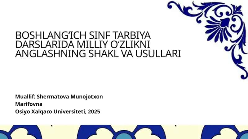 BOSHLANG‘ICH SINF TARBIYA DARSLARIDA MILLIY O‘ZLIKNI ANGLASHNING SHAKL VA USULLARI