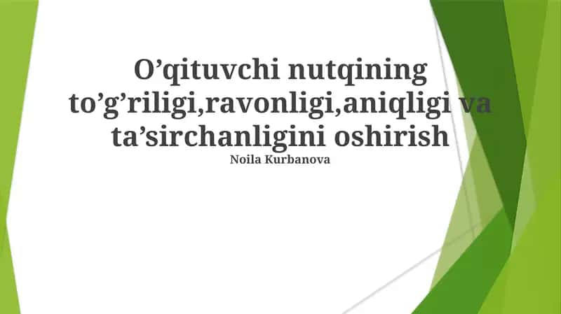 O’qituvchi nutqining to’g’riligi,ravonligi,aniqligi va ta’sirchanligini oshirish