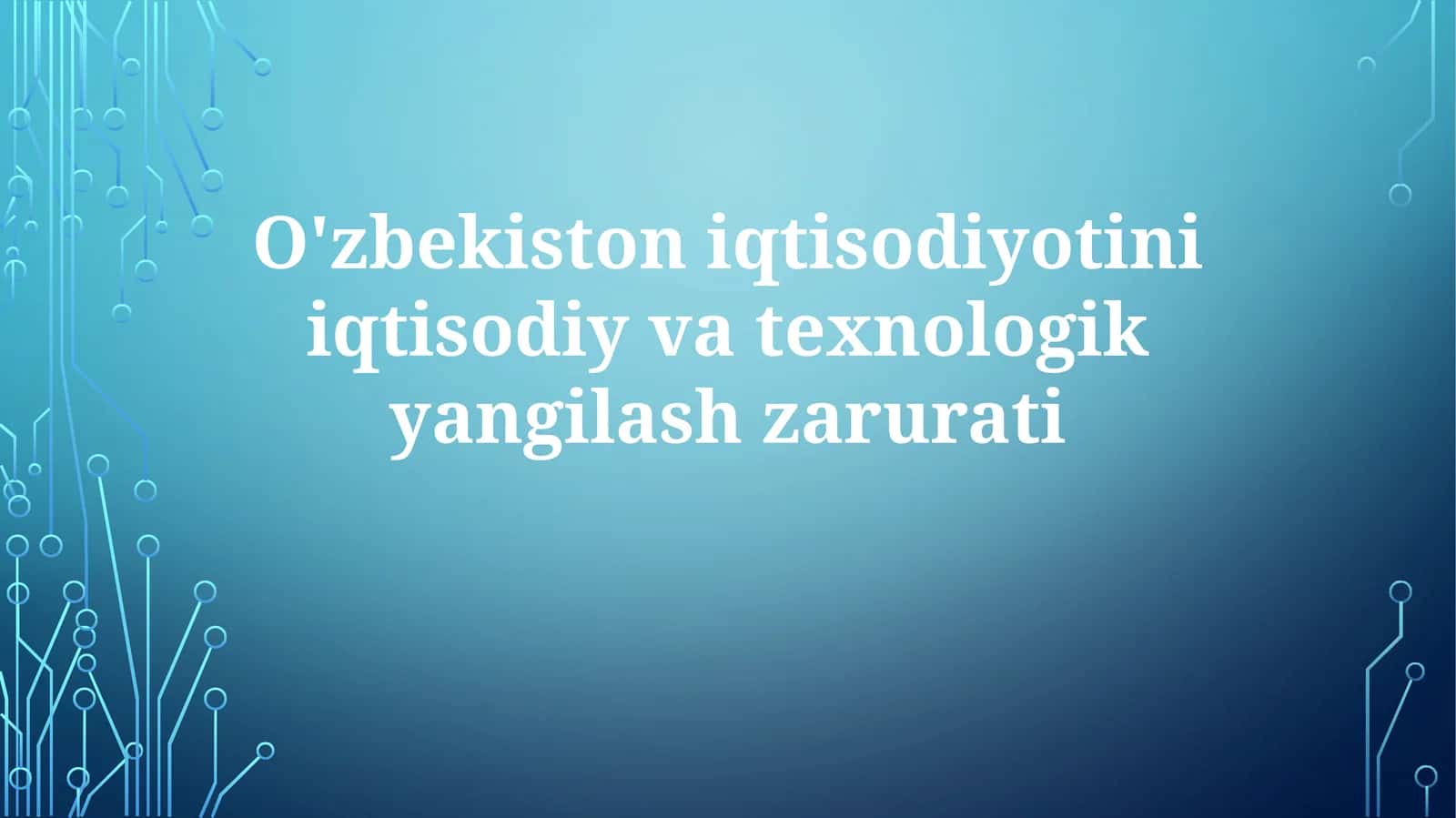 Iqtisodiyotni texnologik yangilash zarurati