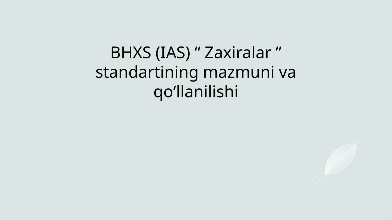BHXS (IAS) “ Zaxiralar ” standartining mazmuni va qoʻllanilishi
