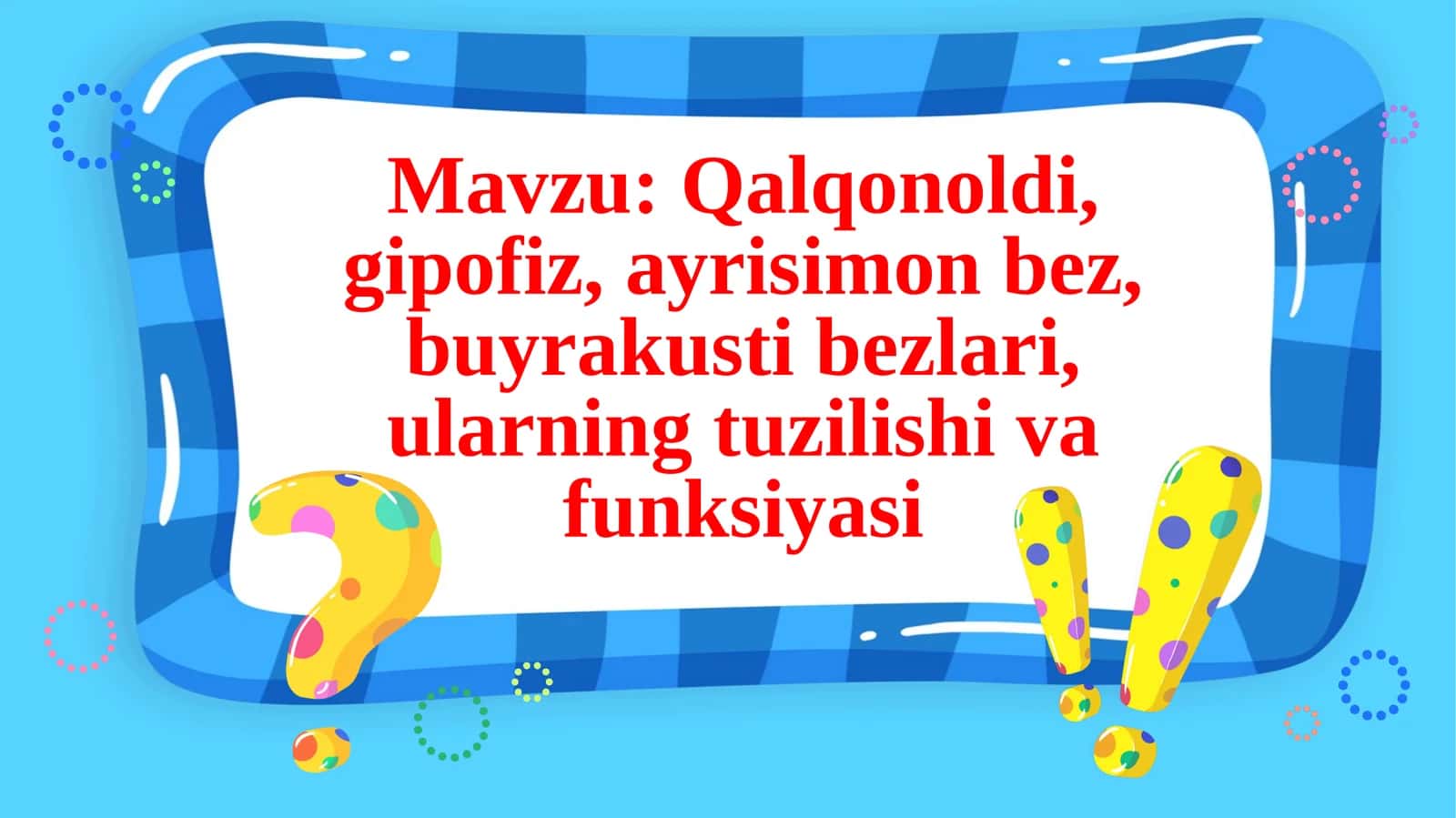 Qalqonoldi, gipofiz, ayrisimonbez, buyrakustibezlari, ularning tuzilishi va funksiyasi