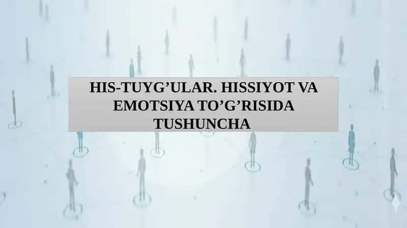 HIS-TUYG’ULAR. HISSIYOT VA EMOTSIYA TO’G’RISIDA TUSHUNCHA