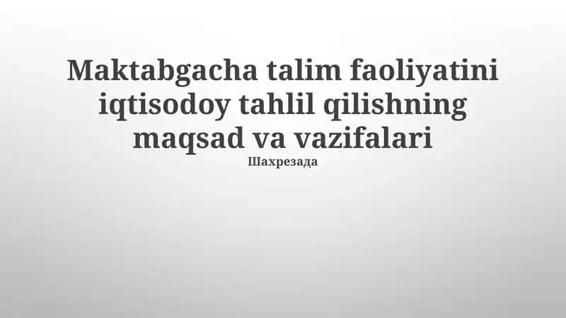 Maktabgacha talim faoliyatini iqtisodoy tahlil qilishning maqsad va vazifalari
