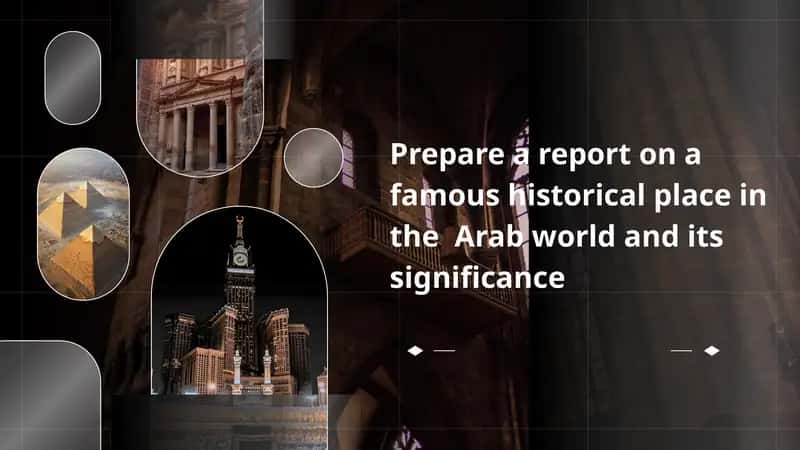Prepare a report on a famous historical place in the  Arab world and its significance