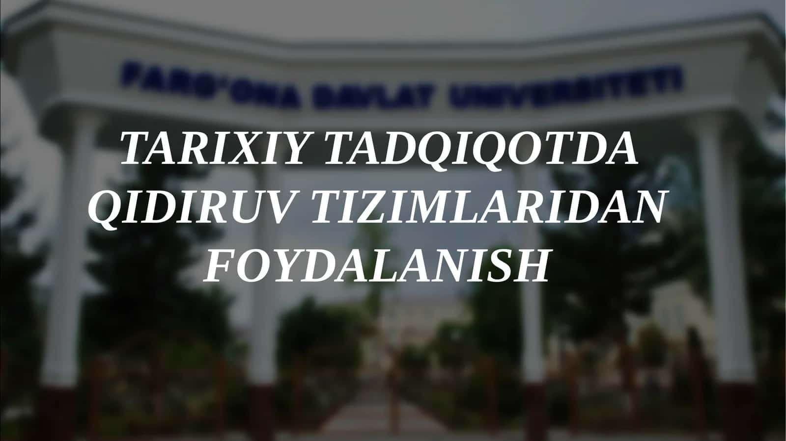 TARIXIY TADQIQOTDA QIDIRUV TIZIMLARIDAN FOYDALANISH
